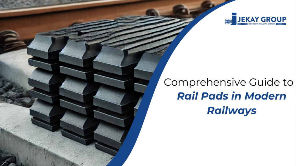 A Comprehensive Guide to Rail Pads in Modern Railways