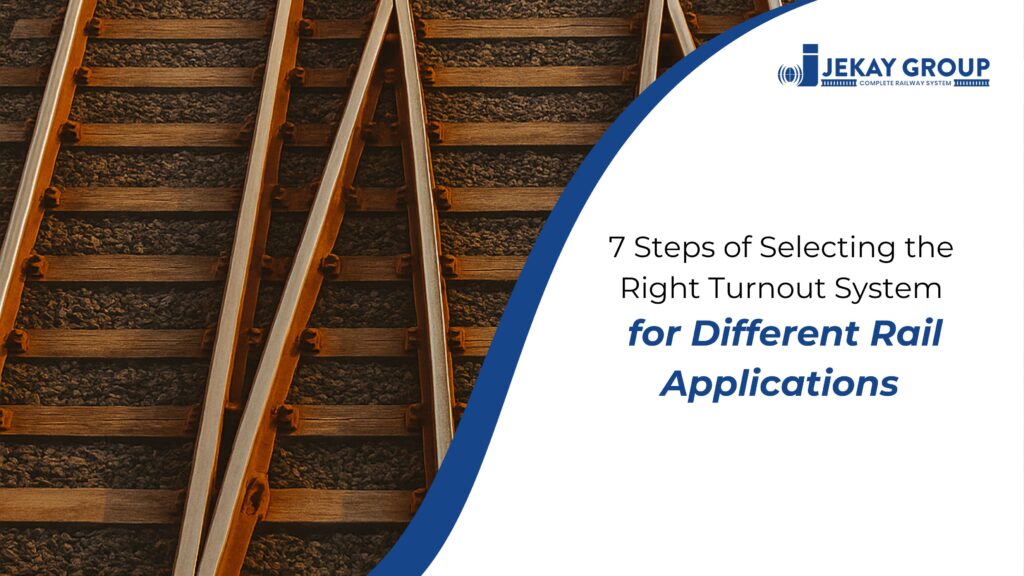 7 Steps of Selecting the Right Turnout System for Different Rail Applications