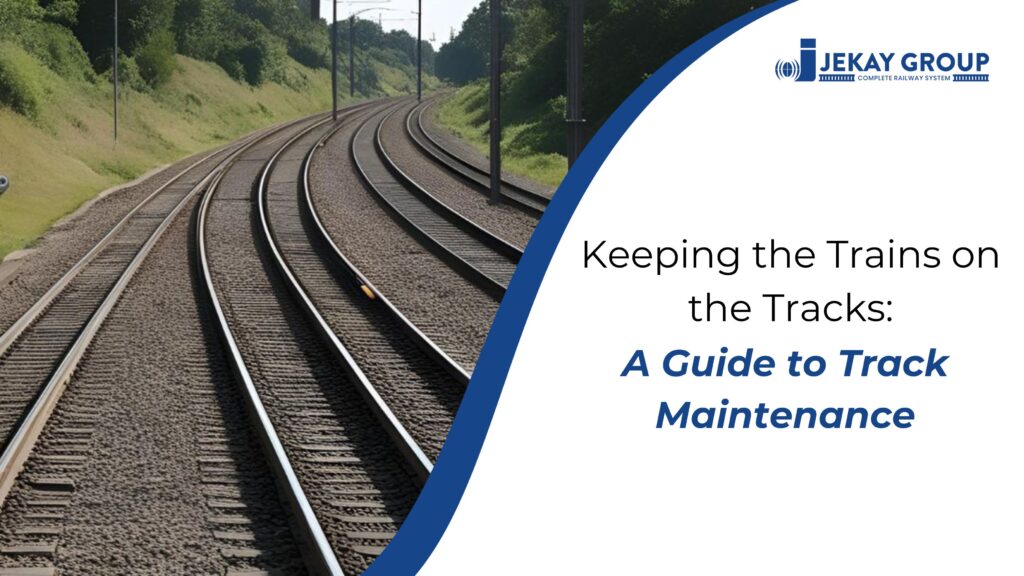 Keeping the Trains on the Tracks: A Guide to Track Maintenance