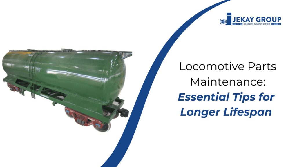 Locomotive Parts Maintenance: Essential Tips for Longer Lifespan