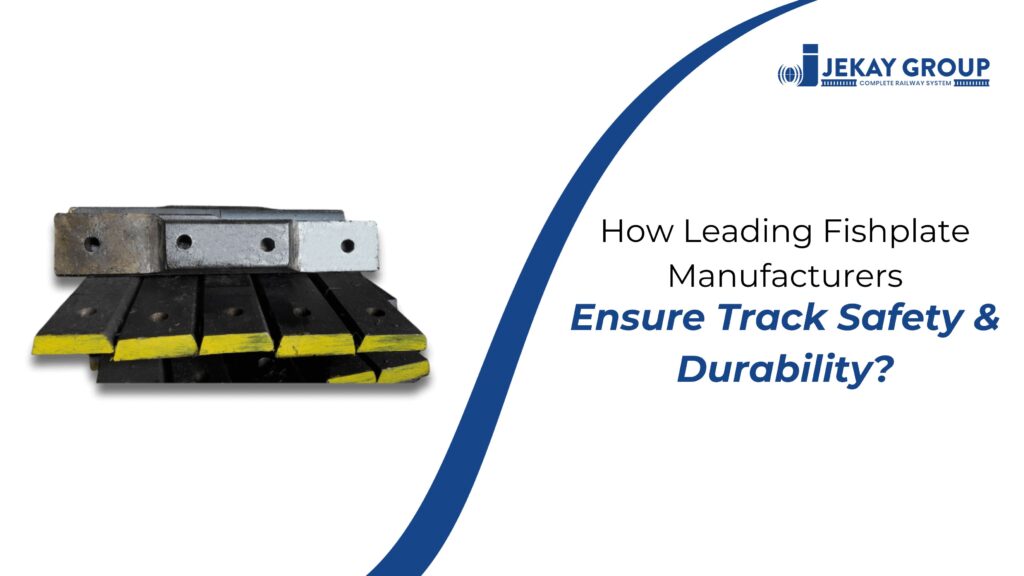 How Leading Fishplate Manufacturers Ensure Track Safety & Durability